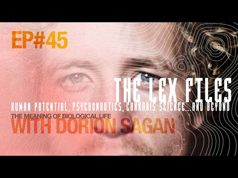 The Meaning of Biological Life with Dorion Sagan | Ep. 45 | The Lex Files